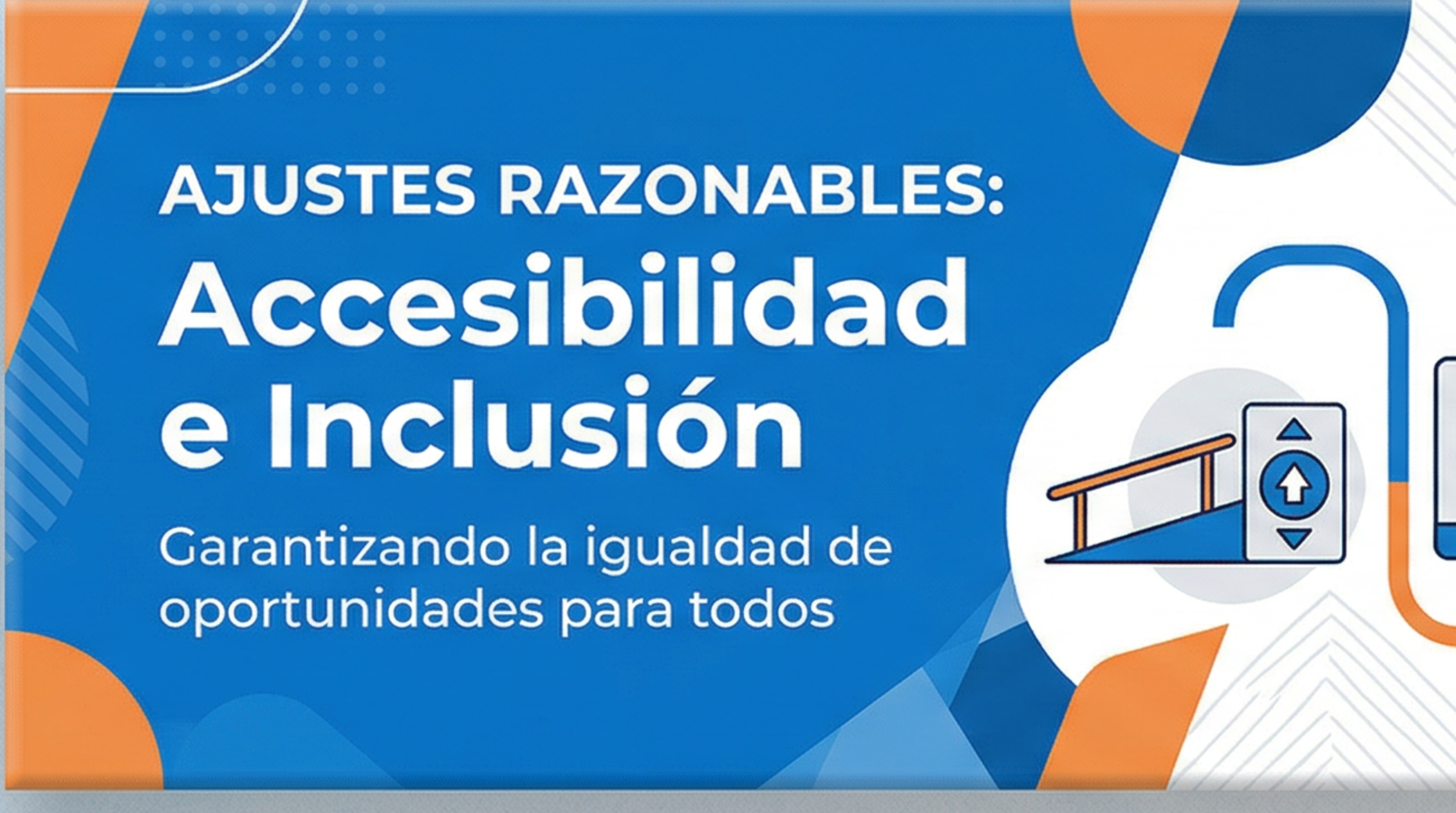 Ajustes razonables: Accesibiiidad e Inclusión. Gaarantizando la igualdad de oportunidades para todos. Y el dibujo de una rampa