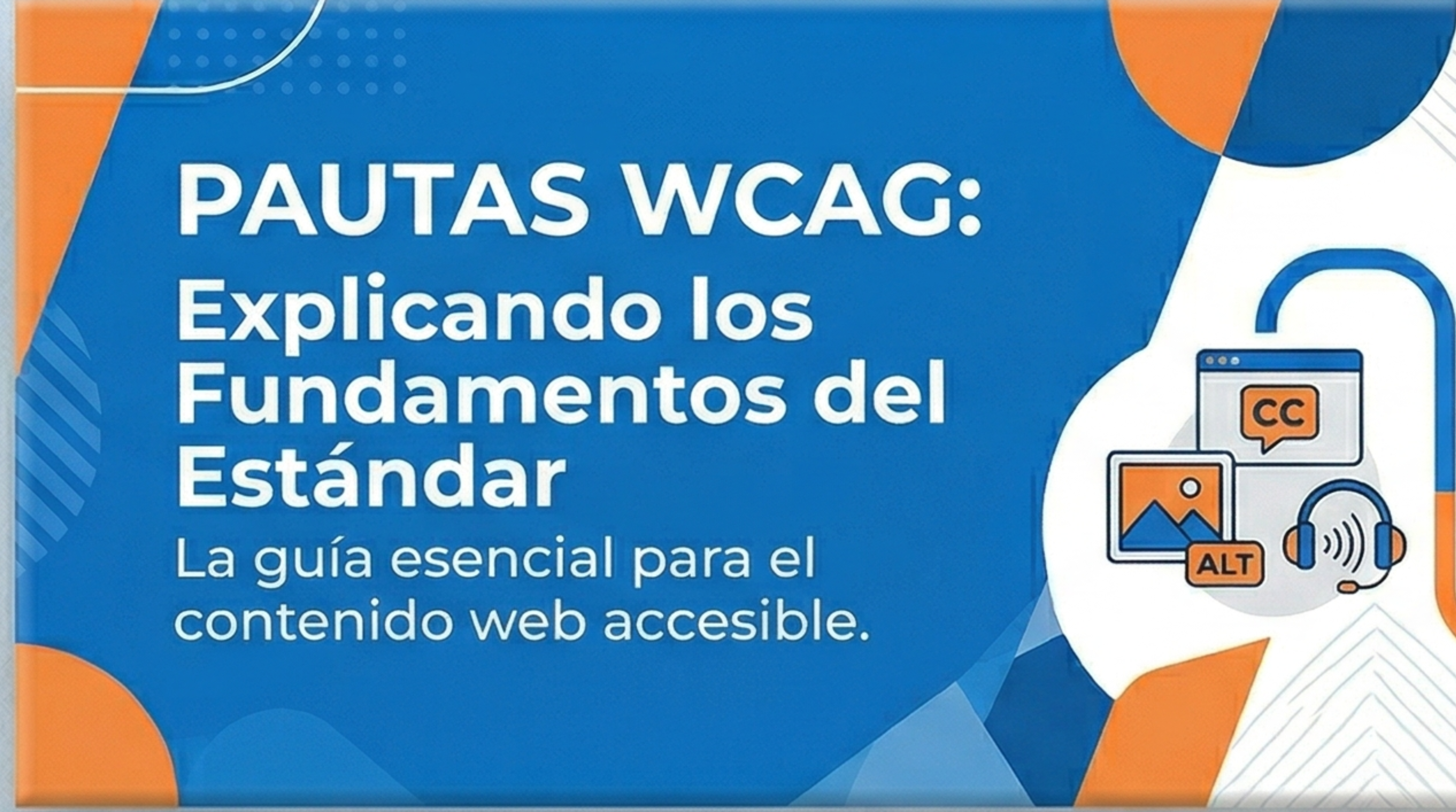 Pautas WCAG: explicando los fundamentos del Estandar. La guía esencial para el contenido web accesible. Se ven dibujos de texto alternativo ALT y subtitulado